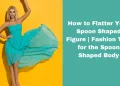 How to Flatter Your Spoon Shaped Figure | Fashion Tips for the Spoon Shaped Body