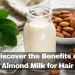 Almond Milk for Hair