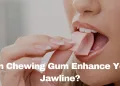Can Chewing Gum Enhance Your Jawline?