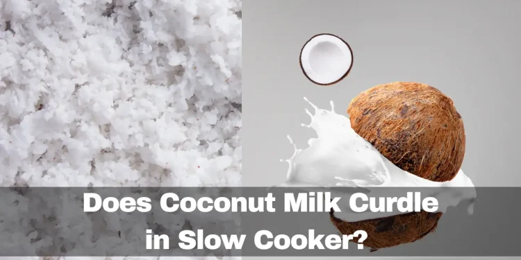 Does Coconut Milk Curdle in Slow Cooker?
