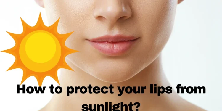 How to protect your lips from sunlight