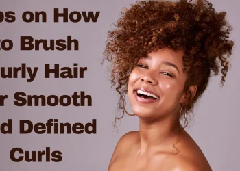 Tips on How to Brush Curly Hair for Smooth and Defined Curls