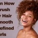 Tips on How to Brush Curly Hair for Smooth and Defined Curls
