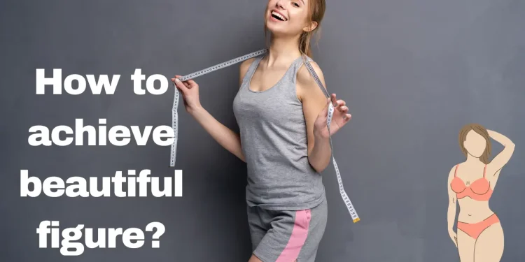 How to achieve beautiful figure?