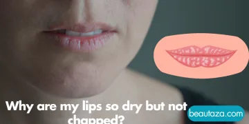 Why are my lips so dry but not chapped?