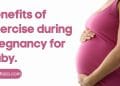 Benefits of exercise during pregnancy for baby
