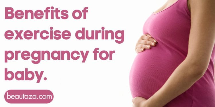 Benefits of exercise during pregnancy for baby