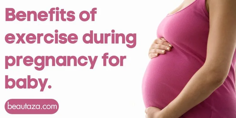 Benefits of exercise during pregnancy for baby