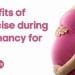 Benefits of exercise during pregnancy for baby