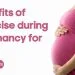 Benefits of exercise during pregnancy for baby