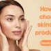 How to choose skincare products?