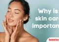 Why is skin care important?
