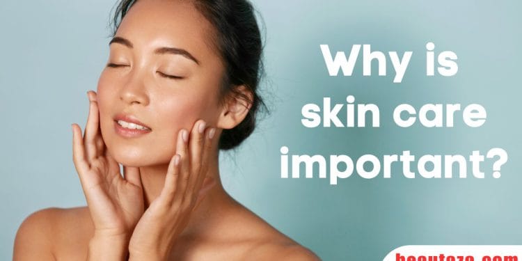 Why is skin care important?