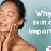 Why is skin care important?