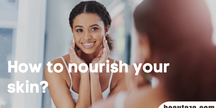 How to nourish your skin