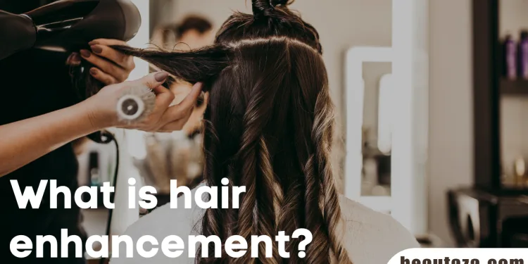What is hair enhancement?
